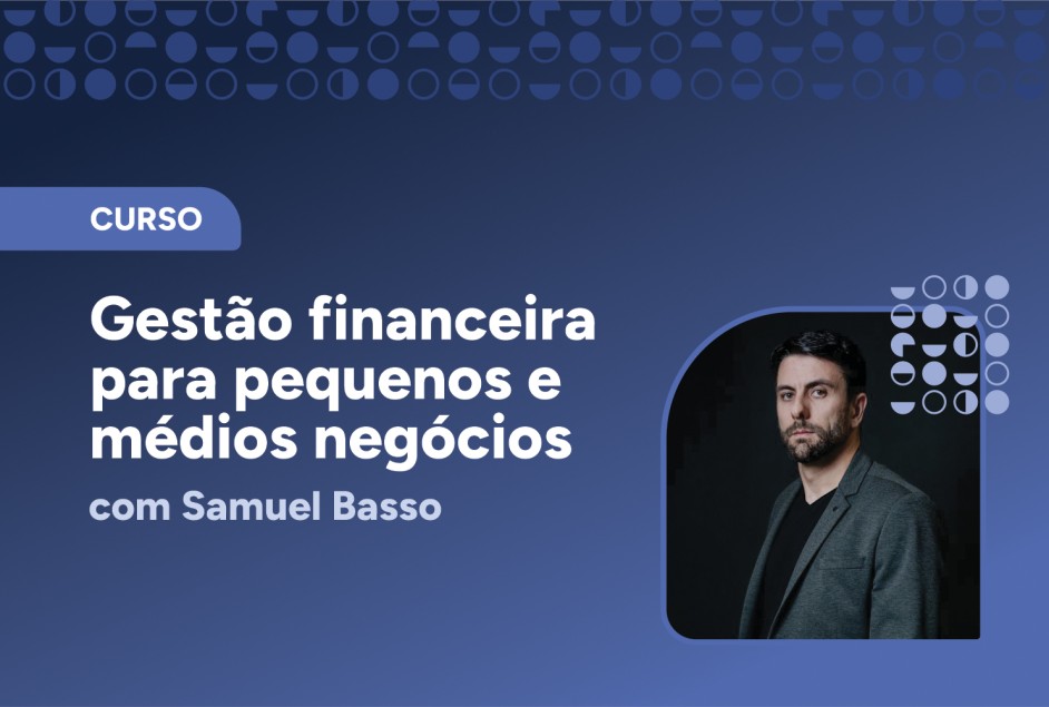 Curso Gestão financeira para pequenos e médios negócios – 7ª edição