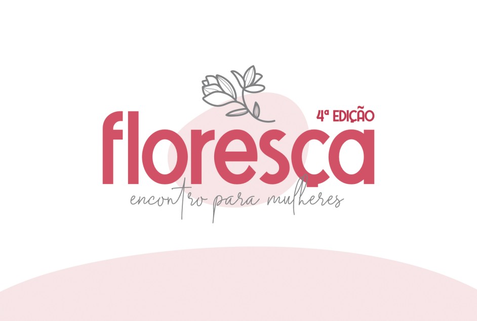 Floresça – Encontro para Mulheres – 4ª Edição