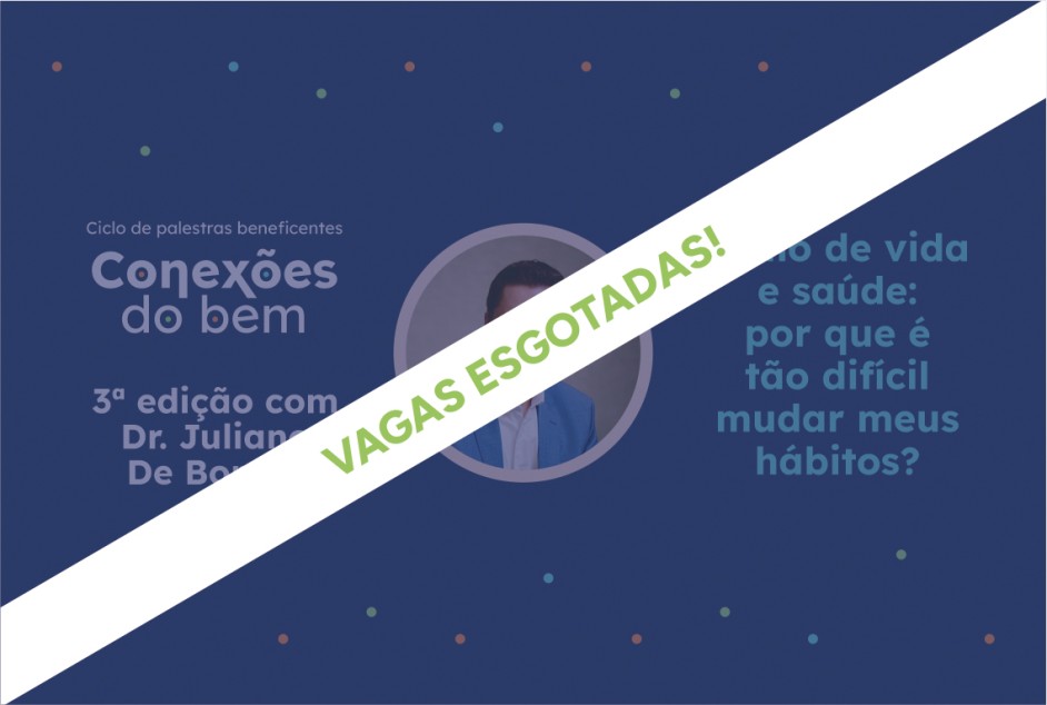 Projeto Conexões do bem (3ª Edição) – Palestra "Estilo de vida e saúde: por que é tão difícil mudar meus hábitos?"