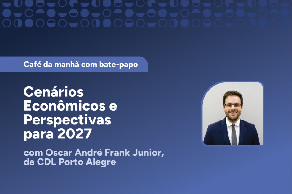 Café da manhã com bate-papo: “Cenários Econômicos e Perspectivas para 2027”
