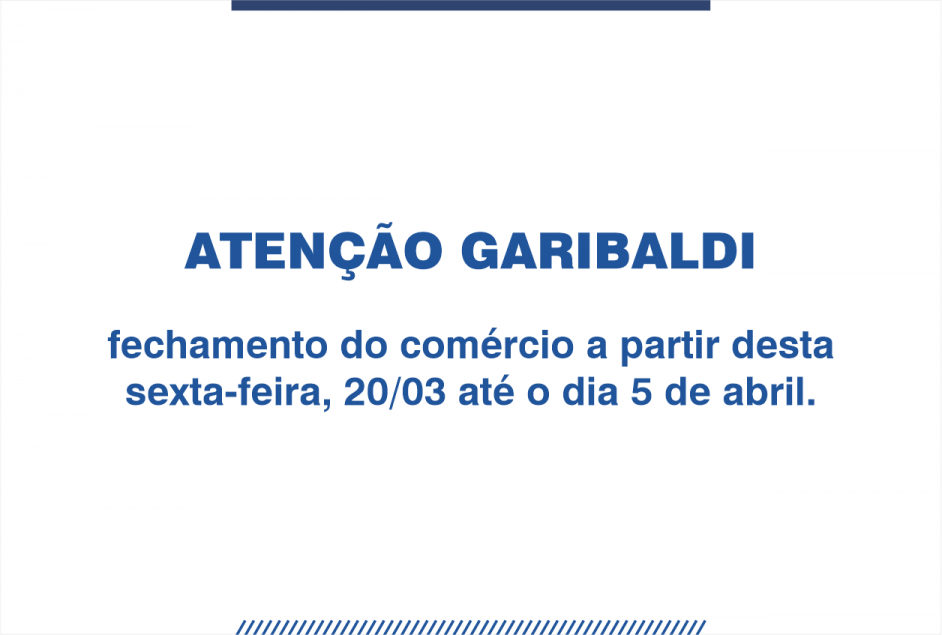 Atenção Garibaldi - Fechamento do Comércio